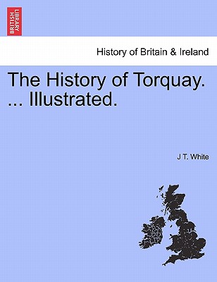 The History of Torquay. ... Illustrated.