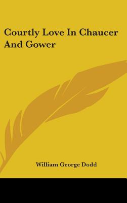 Courtly Love In Chaucer And Gower