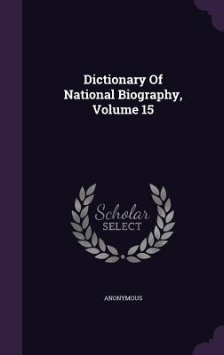 Dictionary Of National Biography, Volume 15