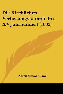 Die Kirchlichen Verfassungskampfe Im XV Jahrhundert (1882)