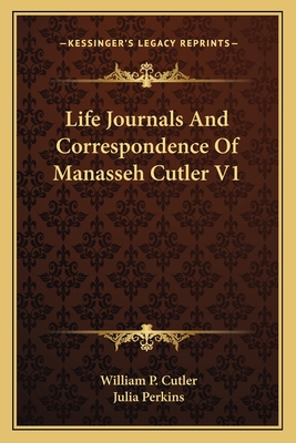 Life Journals And Correspondence Of Manasseh Cutler V1