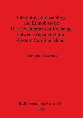 Integrating Archaeology and Ethnohistory - The Development of Exchange between Yap and Ulithi, Western Caroline Islands: The Development of Exchange b