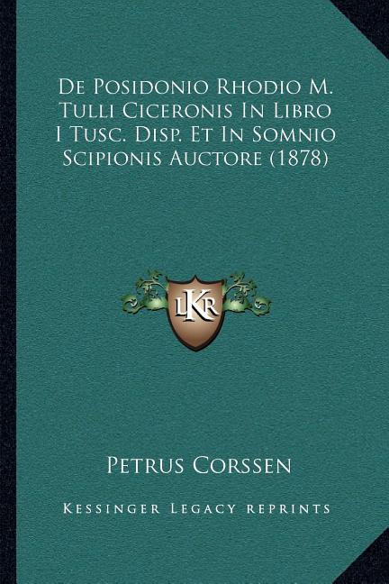 De Posidonio Rhodio M. Tulli Ciceronis In Libro I Tusc. Disp. Et In Somnio Scipionis Auctore (1878)