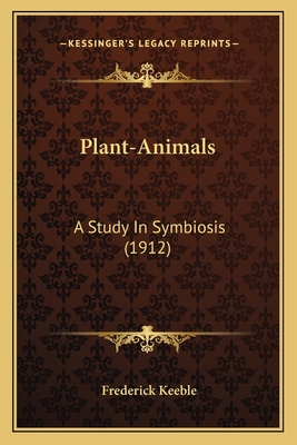 Plant-Animals: A Study In Symbiosis (1912)