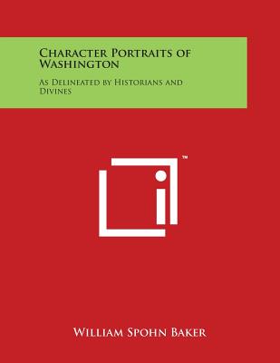 Character Portraits of Washington: As Delineated by Historians and Divines