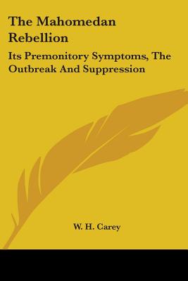The Mahomedan Rebellion: Its Premonitory Symptoms, The Outbreak And Suppression