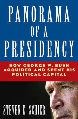Panorama of a Presidency: How George W. Bush Acquired and Spent His Political Capital