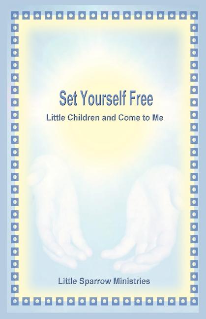 Set Yourself Free Little Children and Come to Me