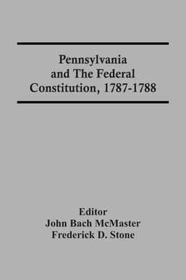 Pennsylvania And The Federal Constitution, 1787-1788