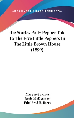 The Stories Polly Pepper Told To The Five Little Peppers In The Little Brown House (1899)