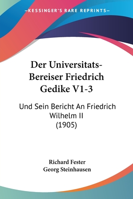 Der Universitats-Bereiser Friedrich Gedike V1-3: Und Sein Bericht An Friedrich Wilhelm II (1905)