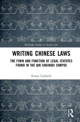 Writing Chinese Laws: The Form and Function of Legal Statutes Found in the Qin Shuihudi Corpus