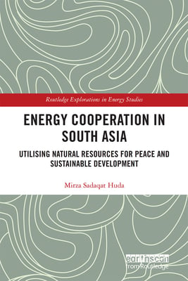 Energy Cooperation in South Asia: Utilizing Natural Resources for Peace and Sustainable Development