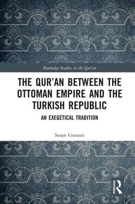 The Qur'an between the Ottoman Empire and the Turkish Republic: An Exegetical Tradition