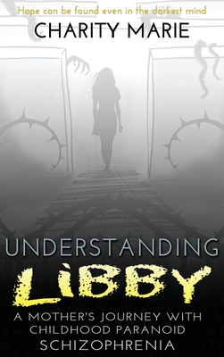 Understanding Libby: A Mother's Journey with Childhood Paranoid Schizophrenia