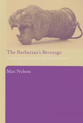 The Barbarian's Beverage: A History of Beer in Ancient Europe
