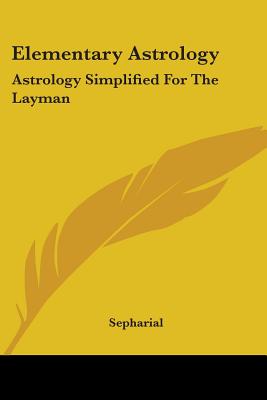 Elementary Astrology: Astrology Simplified for the Layman