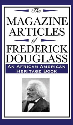 The Magazine Articles of Frederick Douglass (an African American Heritage Book)