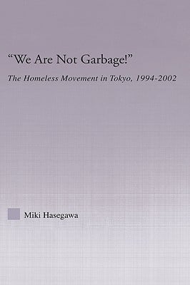 We Are Not Garbage!: The Homeless Movement in Tokyo, 1994-2002