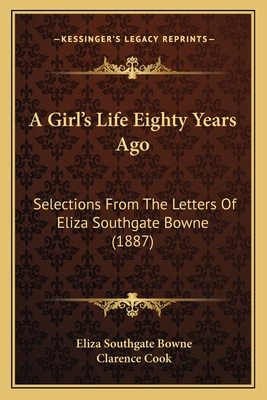 A Girl's Life Eighty Years Ago: Selections From The Letters Of Eliza Southgate Bowne (1887)