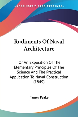 Rudiments Of Naval Architecture: Or An Exposition Of The Elementary Principles Of The Science And The Practical Application To Naval Construction (184