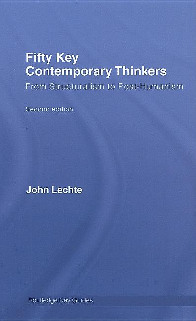 Fifty Key Contemporary Thinkers: From Structuralism to Post-Humanism