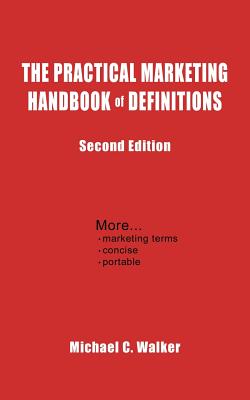 The Practical Marketing Handbook of Definitions: Second Edition