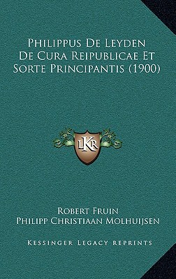 Philippus De Leyden De Cura Reipublicae Et Sorte Principantis (1900)