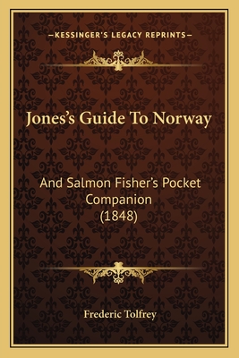Jones's Guide To Norway: And Salmon Fisher's Pocket Companion (1848)