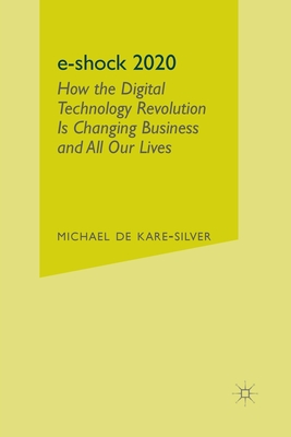 E-Shock 2020: How the Digital Technology Revolution Is Changing Business and All Our Lives