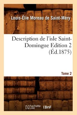 Description de l'Isle Saint-Domingue. Édition 2, Tome 2 (Éd.1875)