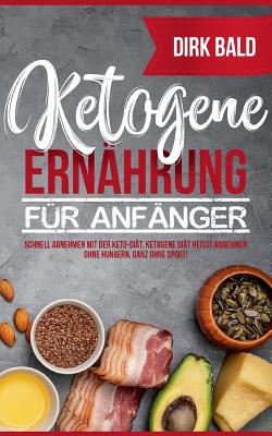 Ketogene Ernährung für Anfänger: Schnell abnehmen mit der Keto-Diät. Ketogene Diät heißt Abnehmen ohne Hungern, ganz ohne Sport!