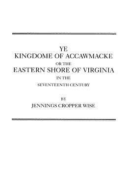 Ye Kingdome of Accawmacke or the Eastern Shore of Virginia in the 17th Century
