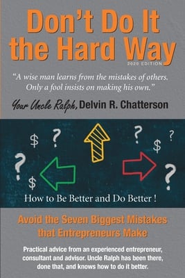 Don't Do It the Hard Way - 2020 Edition: Avoid the Seven Biggest Mistakes that Entrepreneurs Make