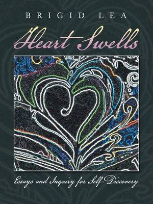 Heart Swells: Essays and Inquiry for Self-Discovery