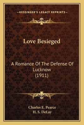 Love Besieged: A Romance Of The Defense Of Lucknow (1911)