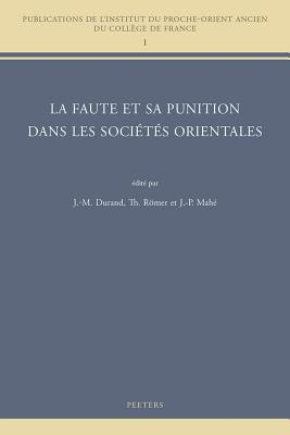 La Faute Et Sa Punition Dans Les Societes Orientales: Colloque College de France, Cnrs, Societe Asiatique de Juin 2010