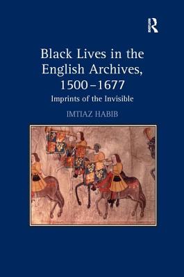 Black Lives in the English Archives, 1500-1677: Imprints of the Invisible