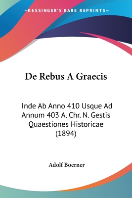 De Rebus A Graecis: Inde Ab Anno 410 Usque Ad Annum 403 A. Chr. N. Gestis Quaestiones Historicae (1894)