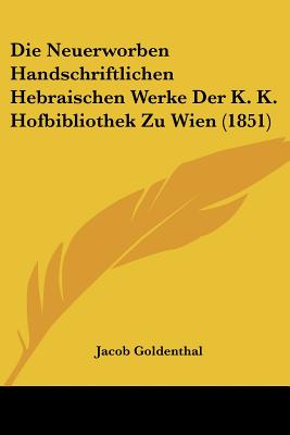 Die Neuerworben Handschriftlichen Hebraischen Werke Der K. K. Hofbibliothek Zu Wien (1851)