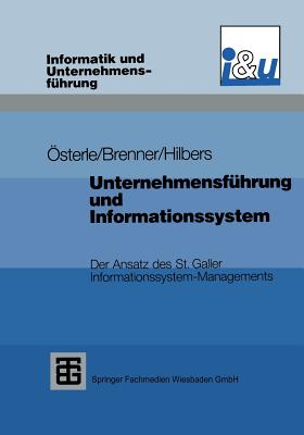 Unternehmensführung Und Informationssystem: Der Ansatz Des St. Galler Informationssystem-Managements