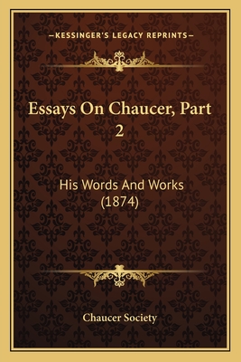 Essays On Chaucer, Part 2: His Words And Works (1874)