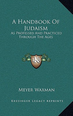 A Handbook Of Judaism: As Professed And Practiced Through The Ages
