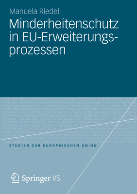Minderheitenschutz in Eu-Erweiterungsprozessen: Normförderung Und Sicherheitsinteressen in Den Verhandlungen Mit Den Staaten Mittel- Und Osteuropas Un