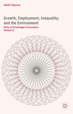 Growth, Employment, Inequality, and the Environment: Unity of Knowledge in Economics: Volume II