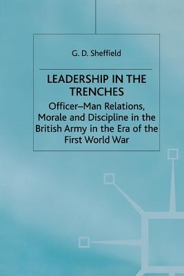 Leadership in the Trenches: Officer-Man Relations, Morale and Discipline in the British Army in the Era of the First World War