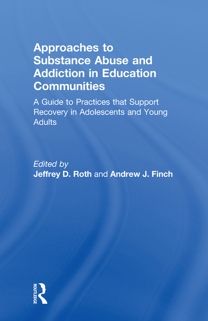Approaches to Substance Abuse and Addiction in Education Communities: A Guide to Practices That Support Recovery in Adolescents and Young Adults