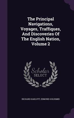 The Principal Navigations, Voyages, Traffiques, And Discoveries Of The English Nation, Volume 2