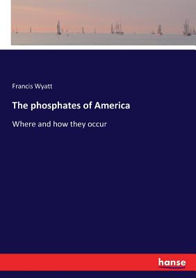 The phosphates of America: Where and how they occur