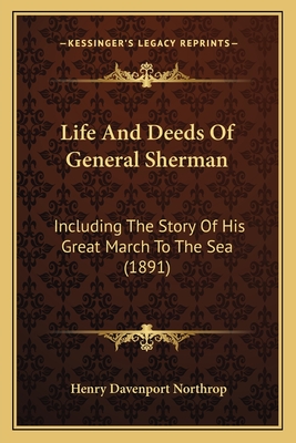Life And Deeds Of General Sherman: Including The Story Of His Great March To The Sea (1891)